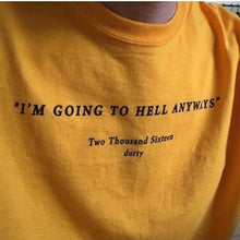 "I AM GOING TO HELL ANYWAYS" T-SHIRT