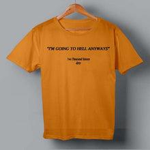 "I AM GOING TO HELL ANYWAYS" T-SHIRT